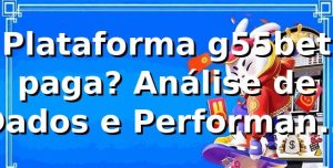 Plataforma g55bet paga? Análise de Dados e Performance (2026)