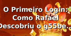 O Primeiro Login: Como Rafael Descobriu o g55bet link 🔐